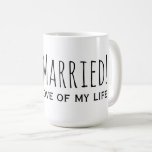 Just Married to the Love of My Life Romantic Coffee Mug<br><div class="desc">"Just Married! to the love of my life" Romantic Quote Typography Honeymoon Mug for the Newly Weds :)</div>