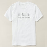 Just Married to the Love of My Life Romantic T-Shirt<br><div class="desc">"Just Married! to the love of my life" Romantic Quote Typography Wedding Shirt for the Newly Weds :)</div>