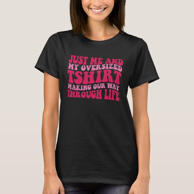 Just me and my oversized  making our way through l T-Shirt (Front)