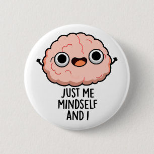 Just Me Mindself And I Funny Brain Pun 6 Cm Round Badge