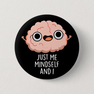 Just Me Mindself And I Funny Brain Pun Dark BG 6 Cm Round Badge