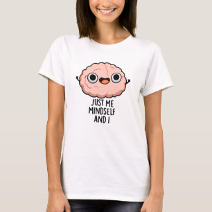 Just Me Mindself And I Funny Brain Pun T-Shirt
