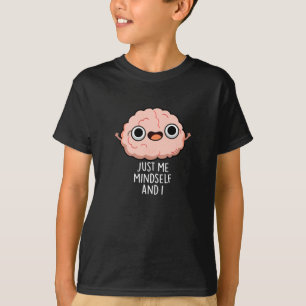 Just Me Mindself And I Funny Brain Pun T-Shirt