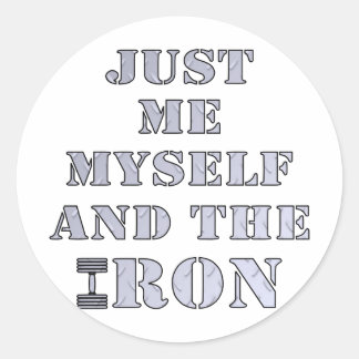 Just Me Myself And The Iron Weightlifting Classic Round Sticker