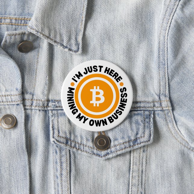 JUST MINING MY OWN BUSINESS Fun Bitcoin 7.5 Cm Round Badge (In Situ)