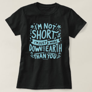 Just More Down to Earth Sassy Women's T-Shirt 