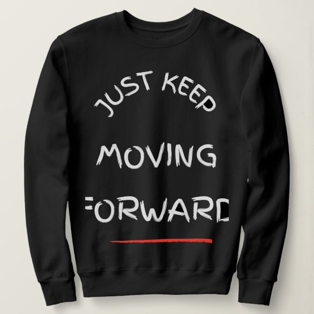 Just Moving Forward – Motivational Text DesT-Shirt Sweatshirt (Design Front)
