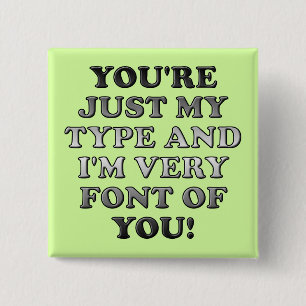 Just My Type Very Font Of You Funny Button Badge