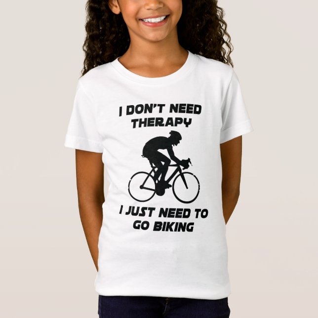 Just need to go biking T-Shirt (Front)