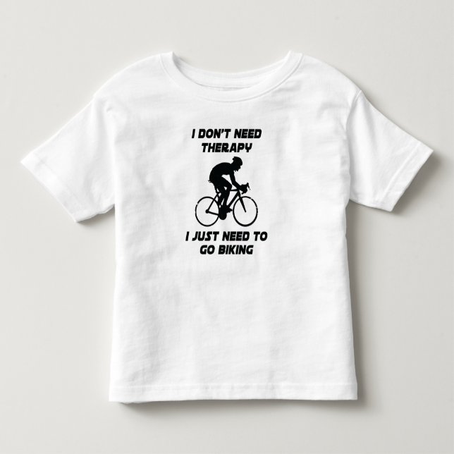 Just need to go biking T-Shirt (Front)