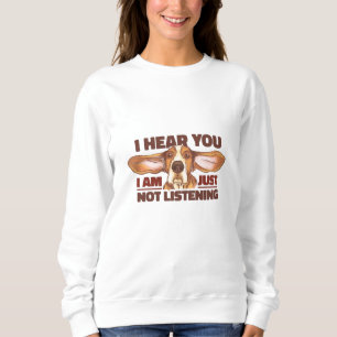 JUST NOT LISTENING SWEATSHIRT