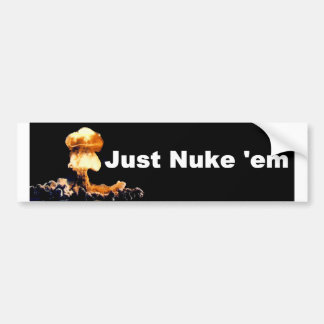 Just Nuke-em Bumper Sticker