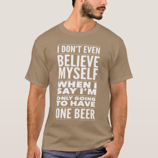 Just One Beer Drinking Craft Beer Lover Accessorie T-Shirt