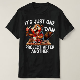 Just One Dam Project After Another Funny Beaver T-Shirt