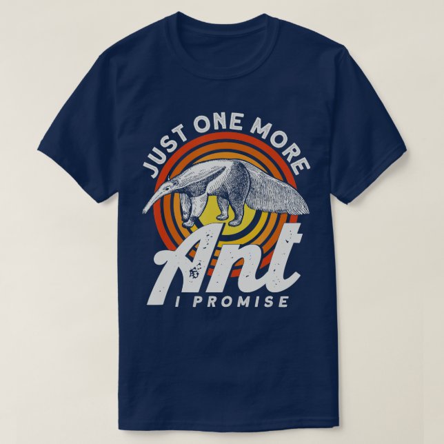 Just One More Ant I Promise Anteater  T-Shirt (Design Front)