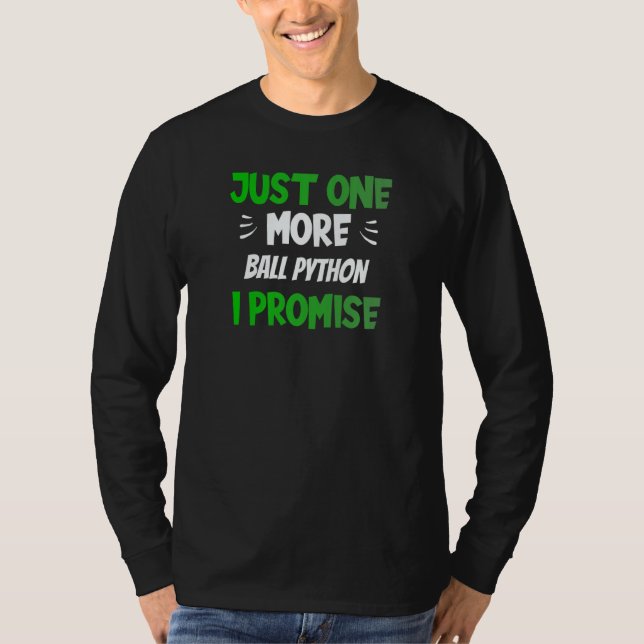 Just One More Ball Python I Promise Reptile T-Shirt (Front)