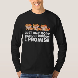 Just One More Bearded Dragon I Promise Bearded Dra T-Shirt