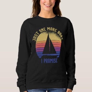 Just One More Boat I Promise_1 Sweatshirt