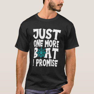 Just One More Boat I Promise Boating Captain Ponto T-Shirt