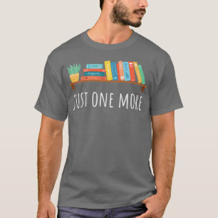 Just one more Books and Plants Book lover T-Shirt