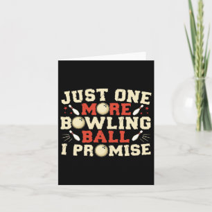 Just One More Bowling Byll I Promise Bowler  Card