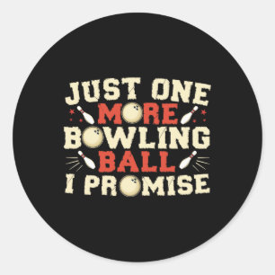 Just One More Bowling Byll I Promise Bowler  Classic Round Sticker
