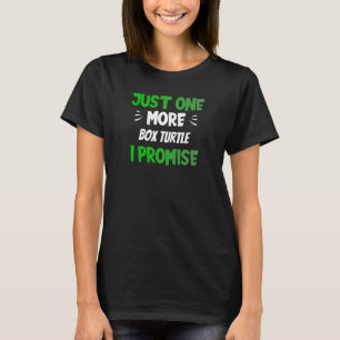 Just One More Box Turtle I Promise Reptile T-Shirt