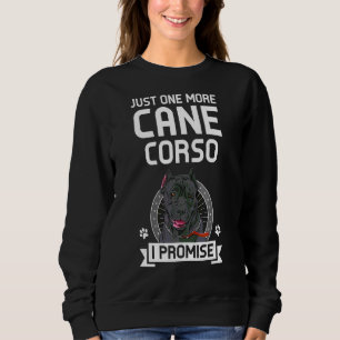 Just One More Cane Corso I Promise Cane Corso Sweatshirt