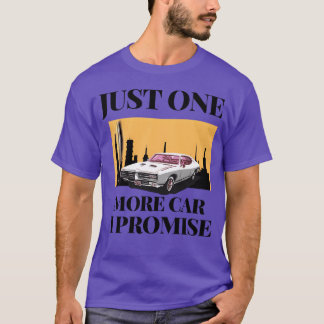 Just One More Car I Promise 695 friends T-Shirt