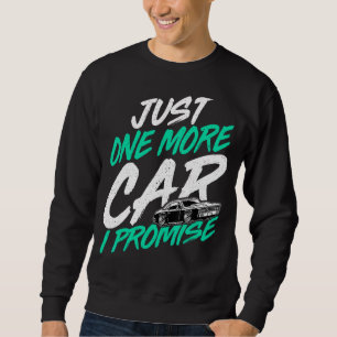 Just One More Car I Promise Car Car Collector Sweatshirt