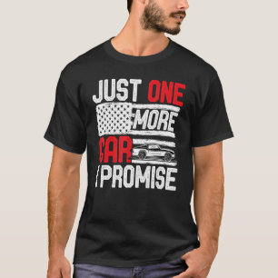 Just One More Car I Promise Car Enthusiast Colle T-Shirt