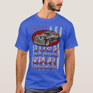 Just One More Car I Promise Car Lover Guys  T-Shirt