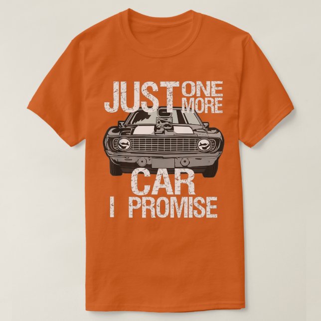 Just One More Car I Promise Fathers Day Street Rod T-Shirt (Design Front)