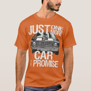 Just One More Car I Promise Fathers Day Street Rod T-Shirt