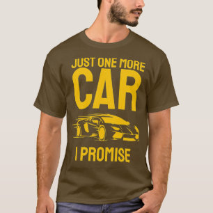 Just One More Car I Promise  Funny Car Lovers Gift T-Shirt