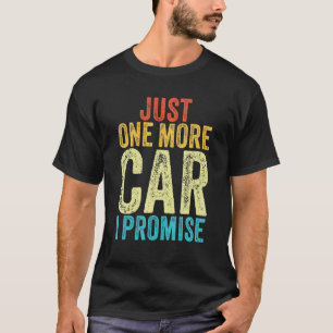 Just One More Car I Promise Gear Head Funny Vintag T-Shirt