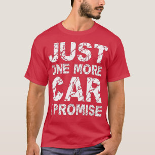 Just One More Car I Promise Mechanic Racing Car Lo T-Shirt