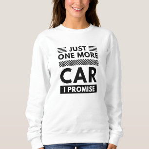 Just One More Car I Promise Sweatshirt