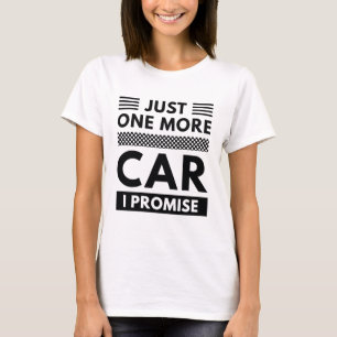 Just One More Car I Promise T-Shirt