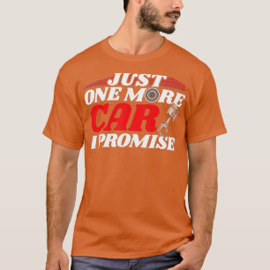 Just One More Car I PromiseAuto Mechanic I Grease  T-Shirt