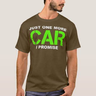 Just One More Car I PromiseCar Enthusiast Gift T-Shirt