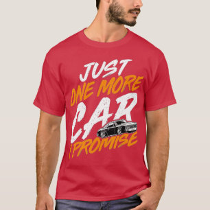 Just One More Car I PromiseFunny Car Collectors Ca T-Shirt
