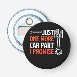 Just One More Car Part I Promise - Car Enthusiast Bottle Opener