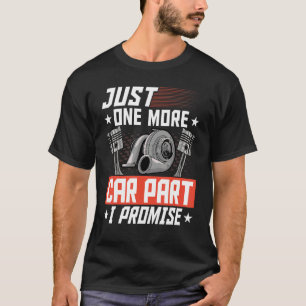 Just One More Car Part I Promise Car Mechanic Car T-Shirt