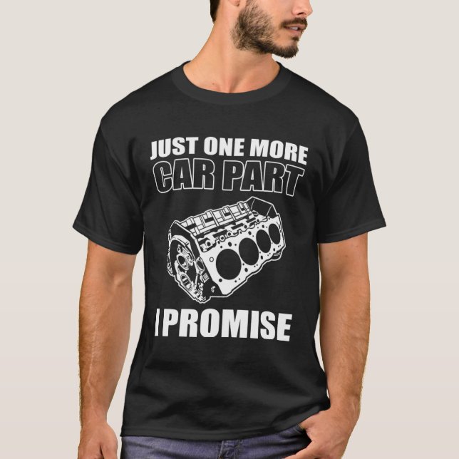 Just One More Car Part I Promise Car Tuning T-Shirt (Front)
