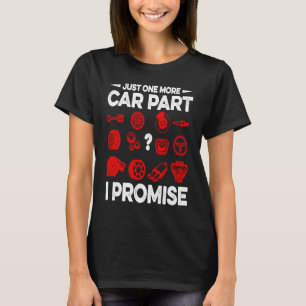 Just One More Car Part I Promise Car Vehicle Tech T-Shirt