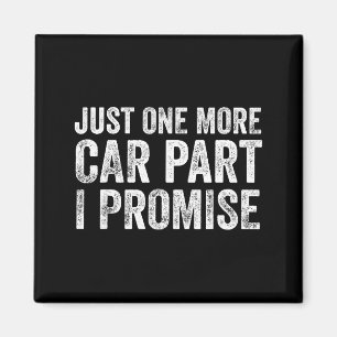 Just One More Car Part I Promise Funny Mechanic  Magnet