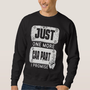 Just one more Car Part I Promise - Mechanic Enthus Sweatshirt
