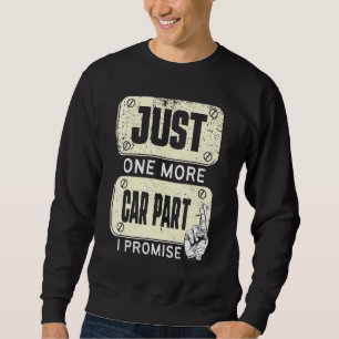 Just one more Car Part I Promise - Mechanic Enthus Sweatshirt