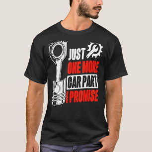 Just One More Car Part I Promise Racer Racecare Ca T-Shirt